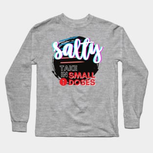 Salty - take in small doses | Funny Pun Introvert Sassy Punchy Design | Neon Black Long Sleeve T-Shirt